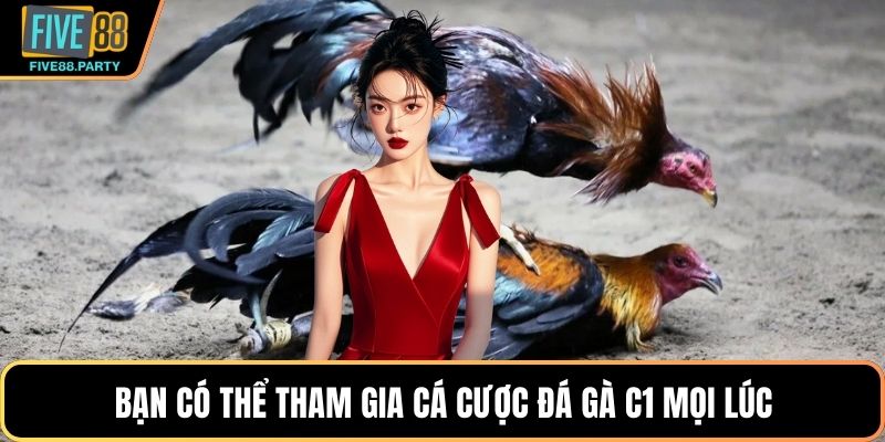 Bạn có thể tham gia cá cược Đá gà C1 mọi lúc