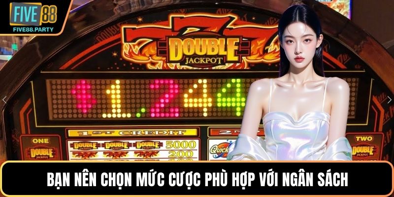 Bạn nên chọn mức cược phù hợp với ngân sách
