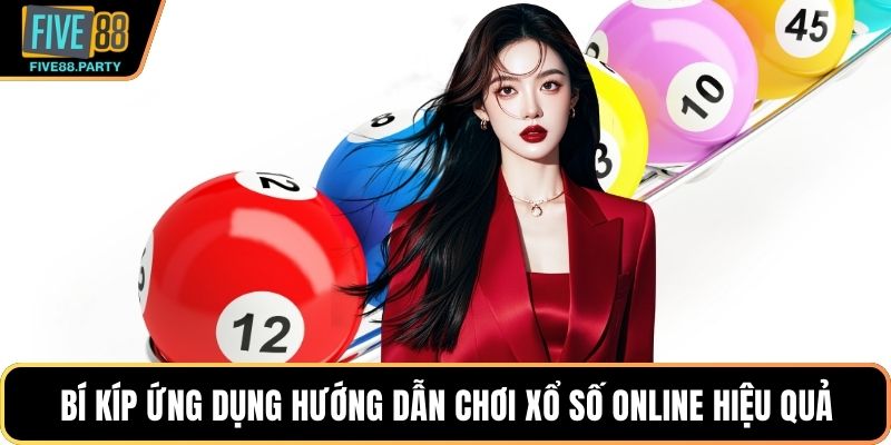 Bí kíp ứng dụng hướng dẫn chơi xổ số online hiệu quả