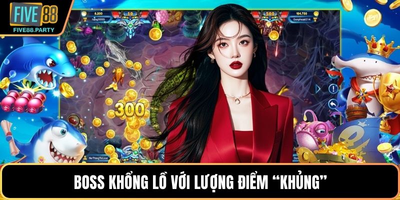 Bắn Cá Đổi Thưởng Five88 – Trải Nghiệm Giải Trí Đỉnh Cao Boss khổng lồ với lượng điểm “khủng”