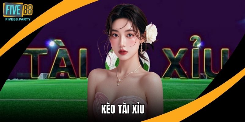 Kèo Tài Xỉu Five88 – Mẹo Soi Kèo Chuẩn, Dễ Thắng