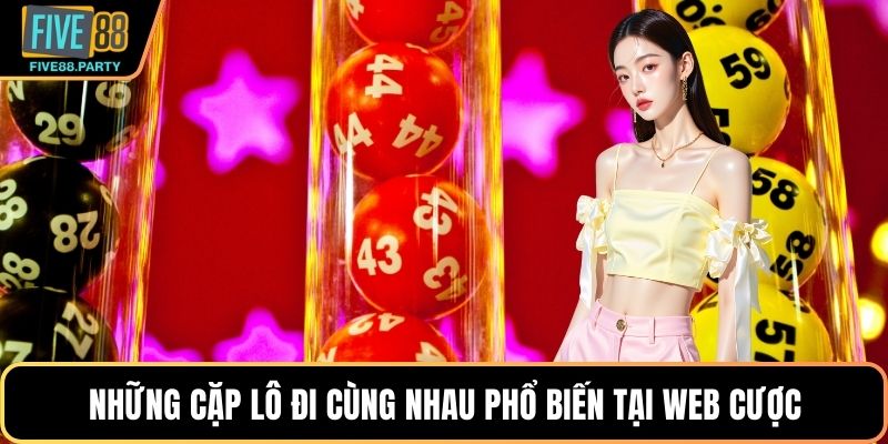 Những cặp lô đi cùng nhau phổ biến tại web cược