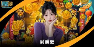 Nổ Hũ 52 Tại Five88 – Trải Nghiệm Slot Hấp Dẫn, Dễ Thắng