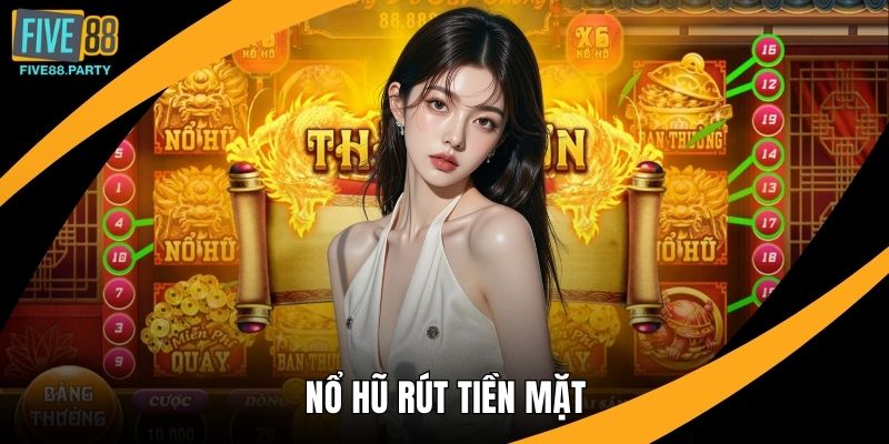 Nổ Hũ Rút Tiền Mặt Five88 – Bí Quyết Chơi An Toàn, Dễ Trúng