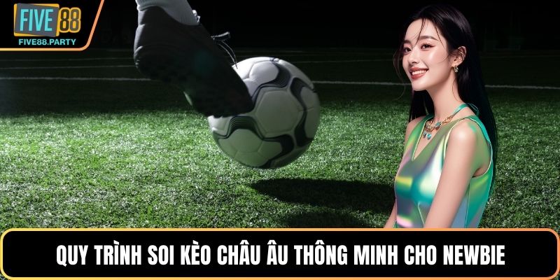 Kèo Châu Âu FIVE88 – Bí Quyết Soi Cầu Bóng Đá Chuẩn Xác 2026 Quy trình soi kèo Châu Âu thông minh cho newbie