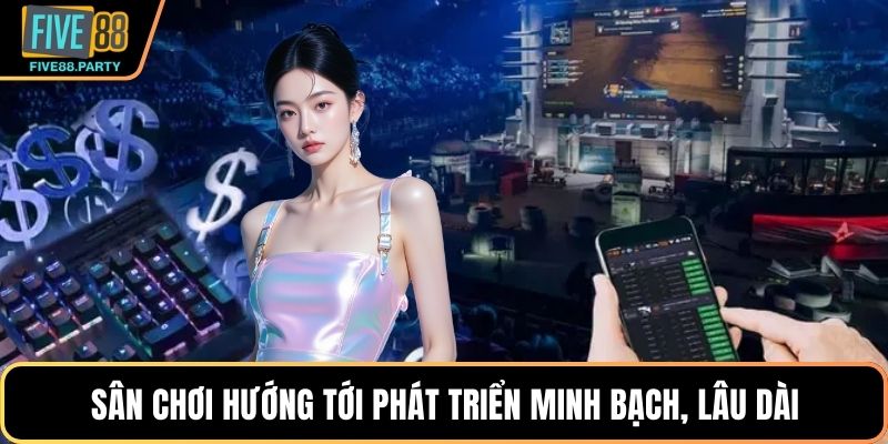 Sân chơi hướng tới phát triển minh bạch, lâu dài