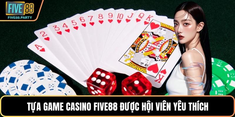 Tựa game casino Five88 được hội viên yêu thích