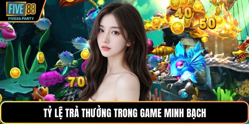 Tỷ lệ trả thưởng trong game minh bạch